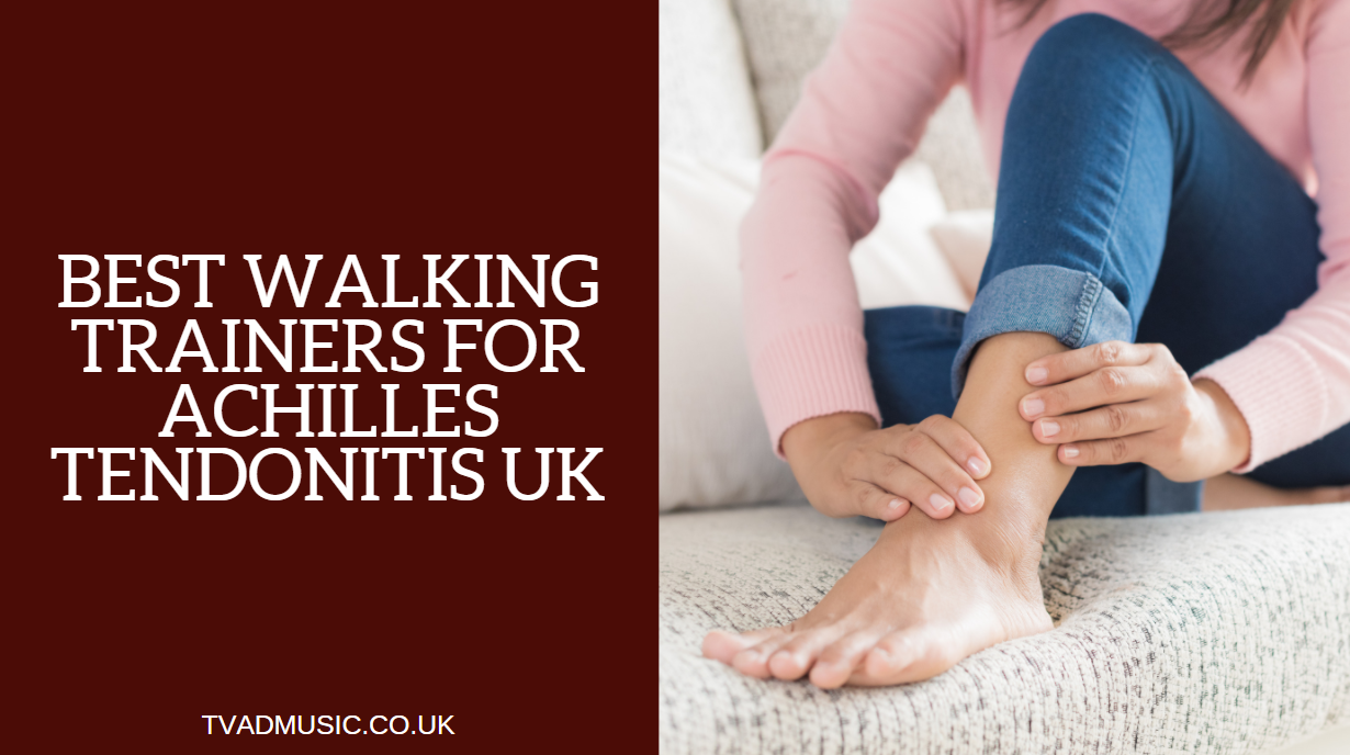 Best Walking Trainers for Achilles Tendonitis UK Top 8 Options