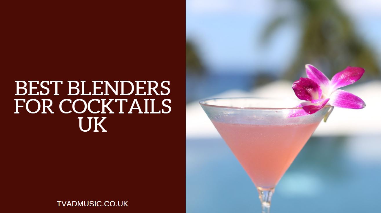 Best Blenders for Cocktails UK Top 7 Options in 2024