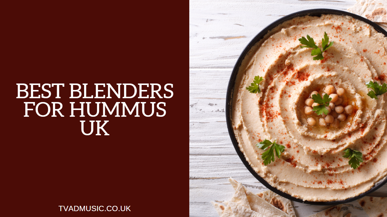 Best Blenders for Hummus UK Top 7 Options in 2024
