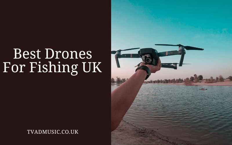 Best Drones For Fishing UK Top 4 Options TV Ad Music